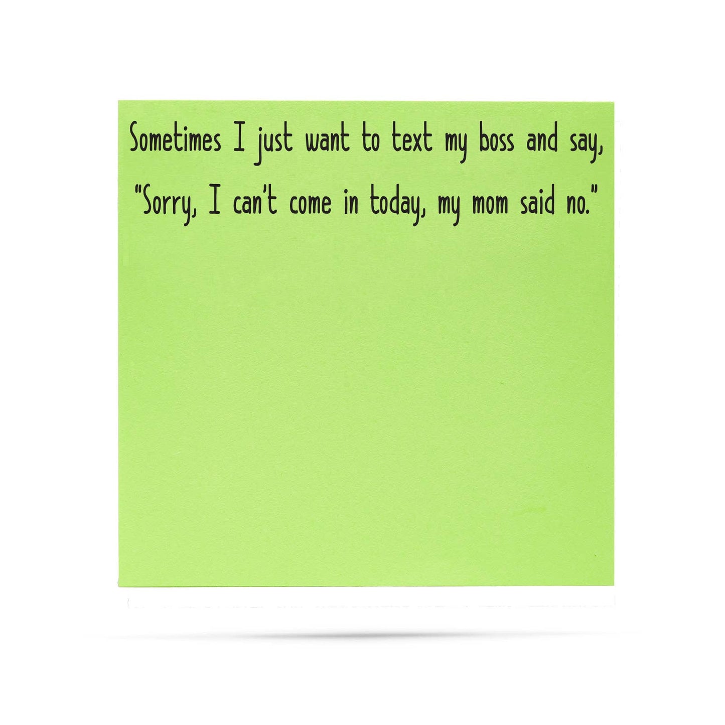 I can't come to work my,  mom said no | funny sticky notes